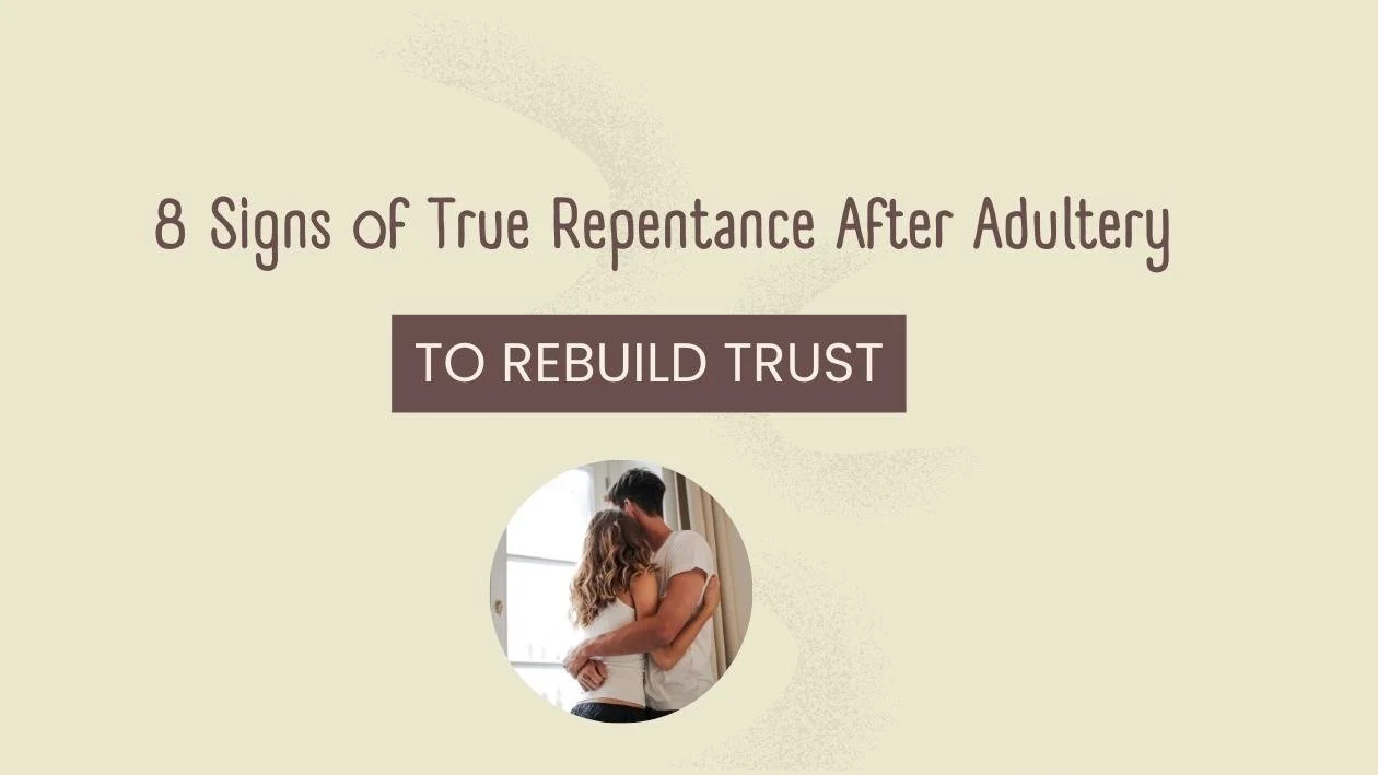 8 Signs of True Repentance After Adultery To Rebuild Trust