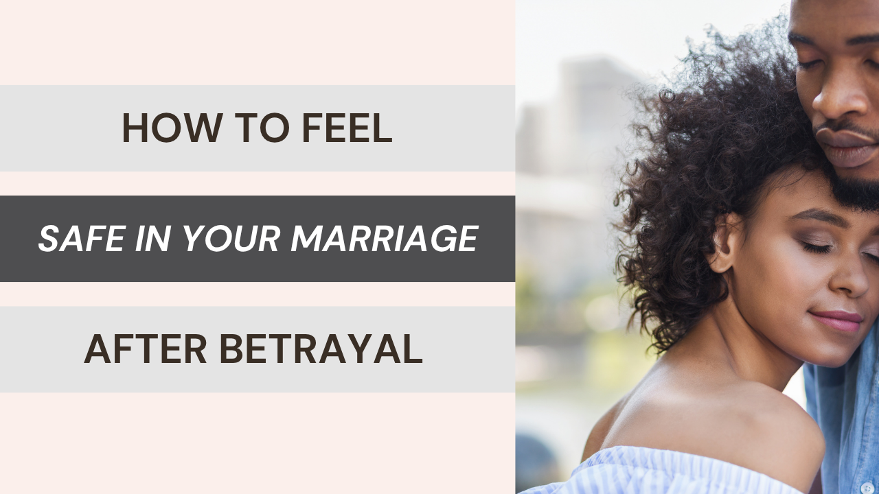 How to Feel Safe in Your Marriage After Betrayal | A Christian Guide