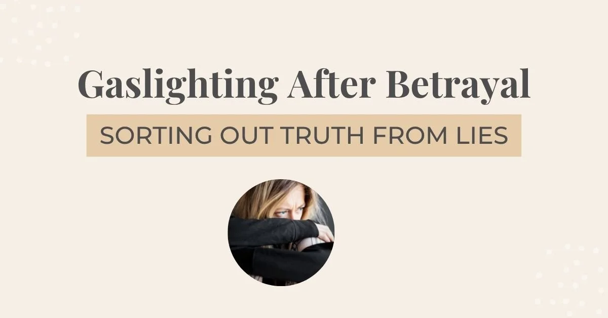 Gaslighting After Betrayal: Sorting Out Truth from Lies