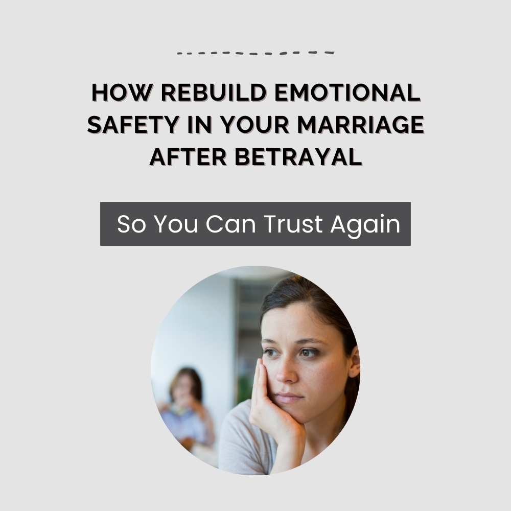 How to build emotional safety in your marriage after betrayal